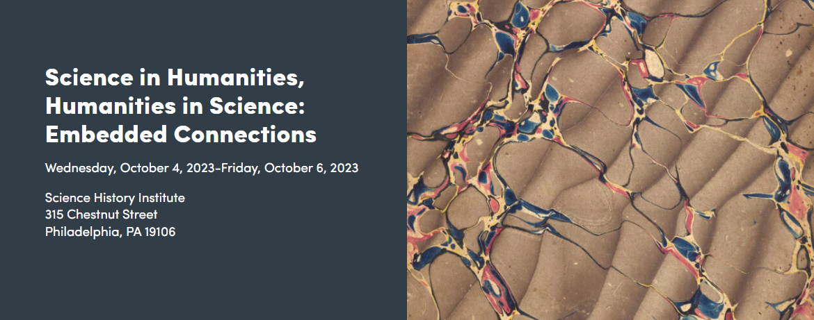 Banner image for Science History Institute Gordon Cain Conference, Science in Humanities, Humanities in Science: Embedded Connections, October 4, 2023-October 6, 2023